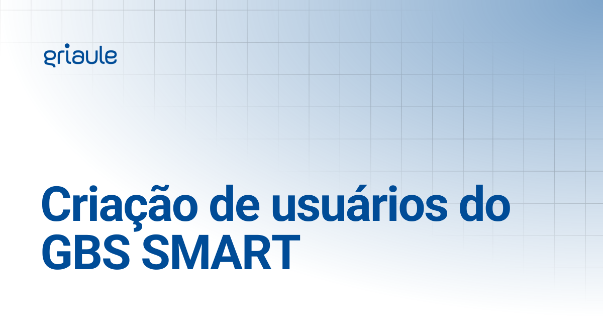 Criação de usuários do GBS SMART | Griaule Docs